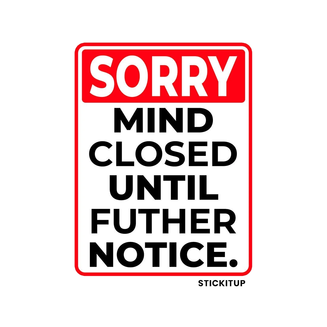 SORRY MIND CLOSED UNTIL FUTHER NOTICE Sticker